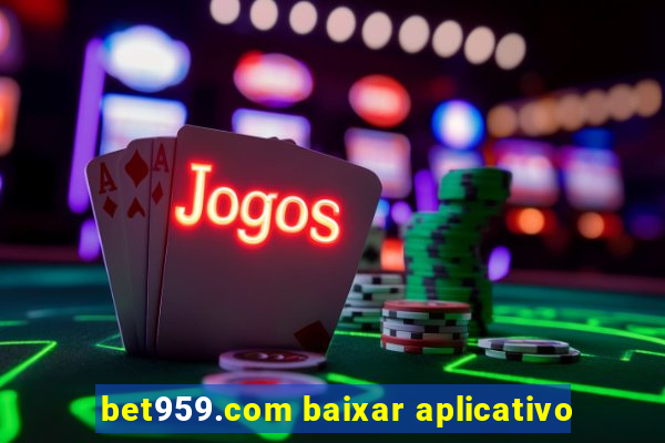 bet959.com baixar aplicativo